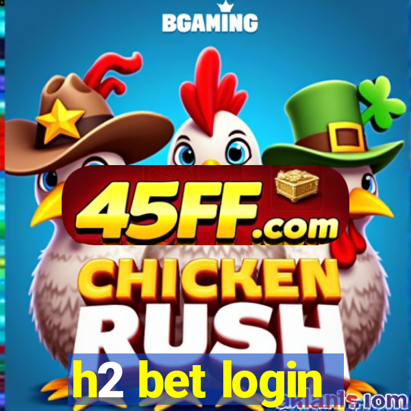 h2 bet login